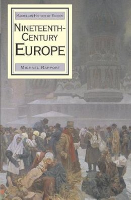 Michael Rapport - Nineteenth Century Europe (History of Europe (Palgrave Paperback)) - 9780333652466 - V9780333652466