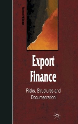 Richard Willsher - Export Finance: Risks, Structures and Documentation (Finance and Capital Markets Series) - 9780333653913 - V9780333653913