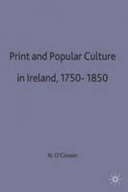 Niall O Ciosain - Print and Popular Culture in Ireland 1750-1850 (Early Modern History: Society and Culture) - 9780333666845 - V9780333666845