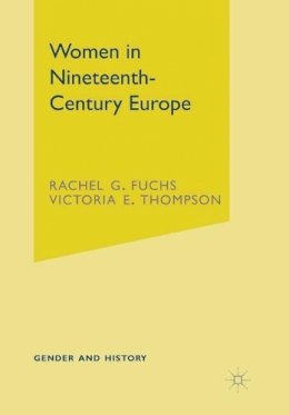 Rachel G. Fuchs - Women in Nineteenth-Century Europe (Gender and History) - 9780333676066 - V9780333676066