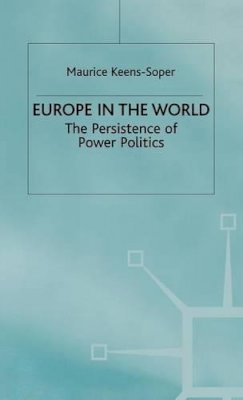 Maurice Keens-Soper - Europe in the World: Persistence of Power Politics - 9780333719213 - KIN0001254