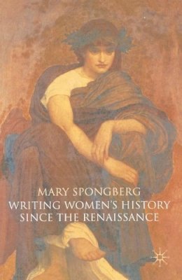 Prof Mary Spongberg - Writing Women's History Since the Renaissance - 9780333726679 - V9780333726679