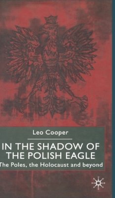 L. Cooper - In the Shadow of the Polish Eagle: The Poles, the Holocaust and Beyond - 9780333752654 - V9780333752654