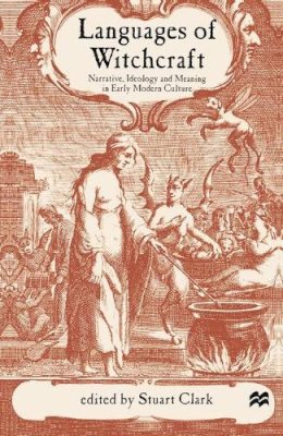 (Edited By Stuart Clark) - Languages of Witchcraft: Narrative, Ideology and Meaning in Early Modern Culture - 9780333793497 - KSG0032736