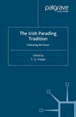 T. G. Fraser - The Irish Parading Tradition: Following the Drum (Ethnic and Intercommunity Conflict Series) - 9780333918364 - V9780333918364