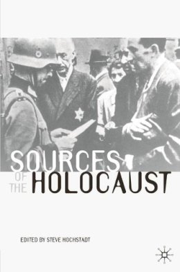 Steve Hochstadt - Sources of the Holocaust (Documents in History) - 9780333963456 - KMK0024765