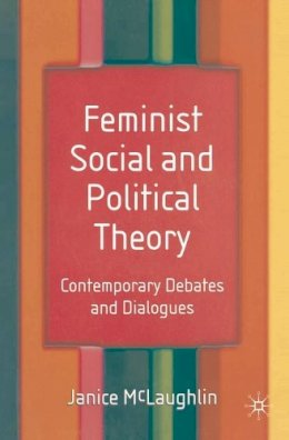 Janice McLaughlin - Feminist Social and Political Theory: Contemporary Debates and Dialogues - 9780333968109 - KEX0164577