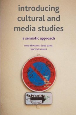 Tony Thwaites - Introducing Cultural and Media Studies: A Semiotic Approach - 9780333972472 - V9780333972472