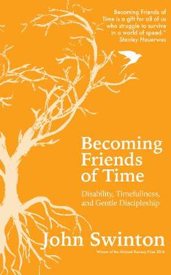 John Swinton - Becoming Friends of Time: Disability, Timefullness, and Gentle Discipleship - 9780334055570 - V9780334055570