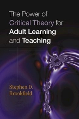 Stephen Brookfield - The Power of Critical Theory for Adult Learning and Teaching - 9780335211326 - V9780335211326