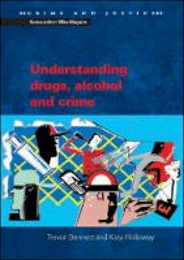 Trevor Bennett - Understanding Drugs, Alcohol and Crime - 9780335212576 - V9780335212576