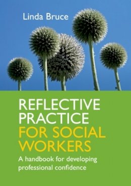 Linda Bruce - Reflective Practice for Social Workers: A Handbook for Developing Professional Confidence - 9780335244089 - V9780335244089