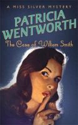 Patricia Wentworth - The Case of William Smith (A Miss Silver Mystery) - 9780340689738 - V9780340689738