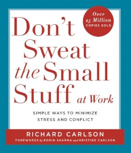 Richard Carlson - Don't Sweat the Small Stuff at Work: Simple Ways to Minimize Stress and Conflict While Bringing Out the Best in Yourself and Others - 9780340748732 - KRF2231962