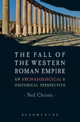 Dr. Neil Christie - The Fall of the Western Roman Empire: Archaeology, History and the Decline of Rome - 9780340759660 - V9780340759660