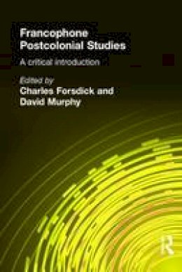 Charles Forsdick - Francophone Postcolonial Studies: A critical introduction - 9780340808023 - V9780340808023