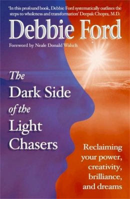 Debbie Ford - Dark Side of the Light Chasers: Reclaiming your power, creativity, brilliance, and dreams - 9780340819050 - V9780340819050