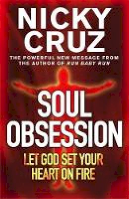 Nicky Cruz - Soul Obsession: Let God Set Your Heart on Fire: A Passion for the Spirit´s Blaze - 9780340863336 - V9780340863336