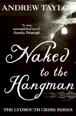 Andrew Taylor - Naked to the Hangman: The Lydmouth Crime Series Book 8 - 9780340895214 - V9780340895214