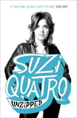 Suzi Quatro - Unzipped: The original memoir by glam rock sensation Suzi Quatro, subject of feature documentary ´Suzi Q´ - 9780340937518 - V9780340937518