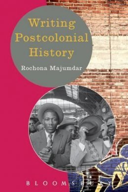Prof. Rochona Majumdar - Writing Postcolonial History - 9780340949993 - 9780340949993