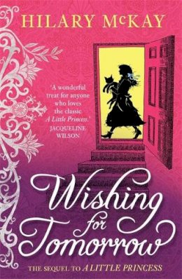 Hilary McKay - Wishing for Tomorrow: The sequel to A Little Princess - 9780340956540 - KRA0011652