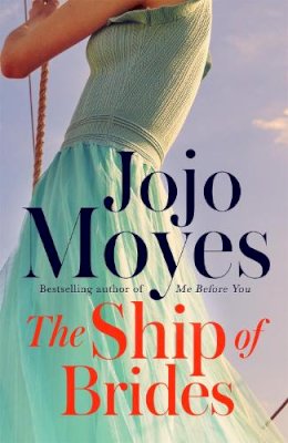 Jojo Moyes - The Ship of Brides: ´Brimming over with friendship, sadness, humour and romance, as well as several unexpected plot twists´ - Daily Mail - 9780340960387 - V9780340960387