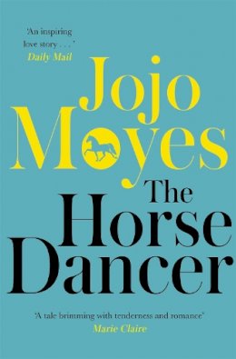 Jojo Moyes - The Horse Dancer: Discover the heart-warming Jojo Moyes you haven´t read yet - 9780340961605 - V9780340961605