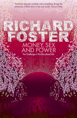 Richard Foster - Money, Sex and Power: The Challenge of the Disciplined Life - 9780340979280 - V9780340979280