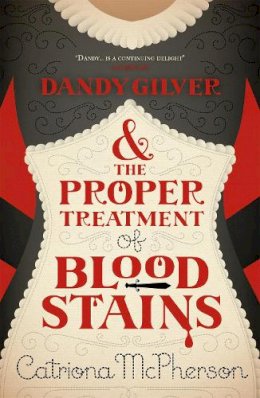 Catriona McPherson - Dandy Gilver and the Proper Treatment of Bloodstains - 9780340992968 - V9780340992968