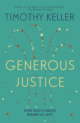 Timothy Keller - Generous Justice: How God´s Grace Makes Us Just - 9780340995105 - V9780340995105