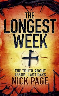 Nick Page - The Longest Week: The truth about Jesus´ last days - 9780340995266 - V9780340995266