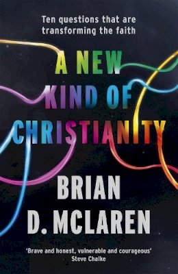 Brian D. McLaren - A New Kind of Christianity: Ten questions that are transforming the faith - 9780340995495 - V9780340995495