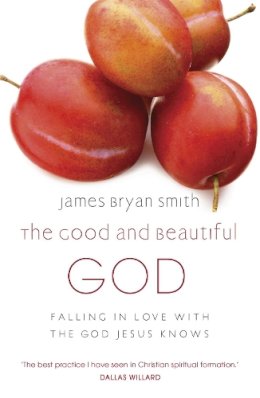 James Bryan Smith - The Good and Beautiful God - 9780340996027 - 9780340996027