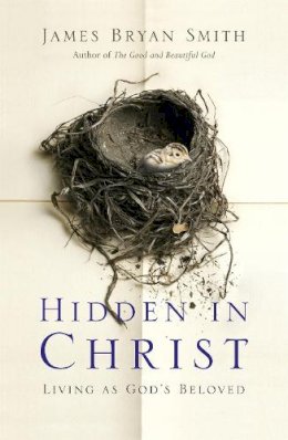 James Bryan Smith - Hidden in Christ: Living as God´s Beloved - 9780340996089 - V9780340996089