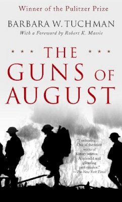 Barbara W. Tuchman - The Guns of August: The Pulitzer Prize-Winning Classic About the Outbreak of World War I - 9780345476098 - 9780345476098