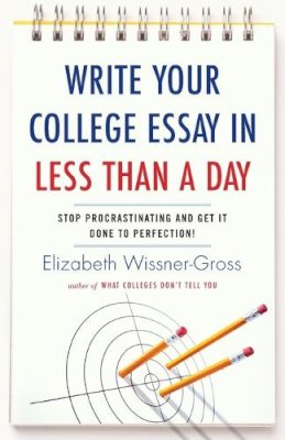 Elizabeth Wissner-Gross - Write Your College Essay in Less Than a Day: Stop Procrastinating and Get It Done to Perfection! - 9780345517272 - V9780345517272