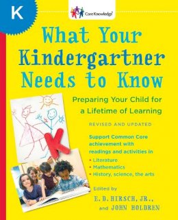 E.D. Hirsch - What Your Kindergartner Needs to Know (Revised and updated): Preparing Your Child for a Lifetime of Learning (Core Knowledge Series) - 9780345543738 - V9780345543738