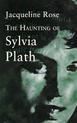 Jacqueline Rose - The Haunting of Sylvia Plath (Virago Modern Classics) - 9780349004358 - V9780349004358