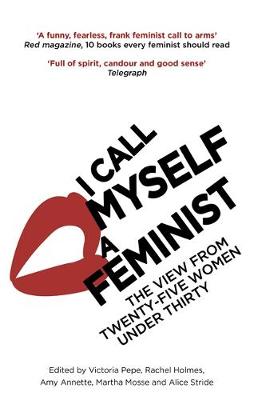 Victoria Pepe - I Call Myself A Feminist: The View from Twenty-Five Women Under Thirty - 9780349008455 - V9780349008455