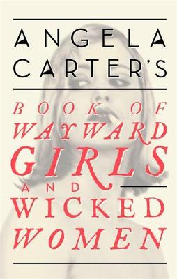 Angela Carter - Angela Carter's Book Of Wayward Girls And Wicked Women - 9780349008462 - V9780349008462