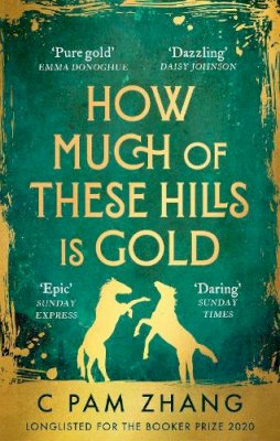 C Pam Zhang - How Much of These Hills is Gold: ‘A tale of two sisters during the gold rush … beautifully written’ The i, Best Books of the Year - 9780349011455 - V9780349011455 C Pam Zhang - How Much of These Hills is Gold: ‘A tale of two sisters during the gold rush … beautifully written’ The i, Best Books of the Year - 9780349011455 - V9780349011455