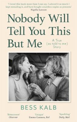 Bess Kalb - Nobody Will Tell You This But Me: A True (as told to me) Story: ´I loved this book more than I can say´ Nigella Lawson - 9780349013497 - V9780349013497 Bess Kalb - Nobody Will Tell You This But Me: A True (as told to me) Story: ´I loved this book more than I can say´ Nigella Lawson - 9780349013497 - V9780349013497