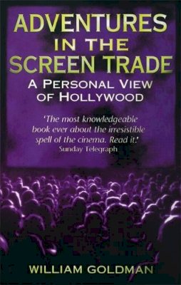 William Goldman - Adventures In The Screen Trade: A Personal View of Hollywood - 9780349107059 - V9780349107059