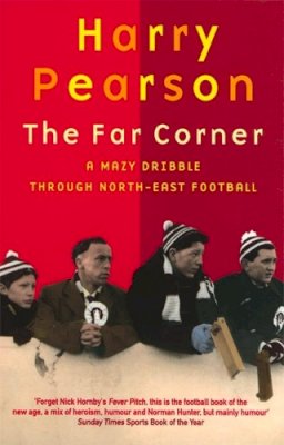 Harry Pearson - The Far Corner: A Mazy Dribble Through North-East Football - 9780349108377 - V9780349108377