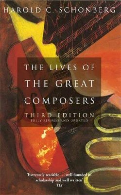 Harold C. Schonberg - The Lives Of The Great Composers: Third Edition - 9780349109725 - V9780349109725