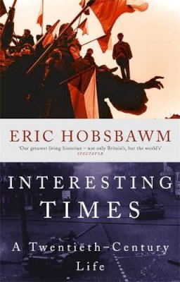 Eric Hobsbawm - Interesting Times: A Twentieth-Century Life - 9780349113531 - V9780349113531