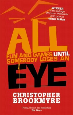 Christopher Brookmyre - All Fun and Games Until Somebody Loses an Eye - 9780349117454 - V9780349117454