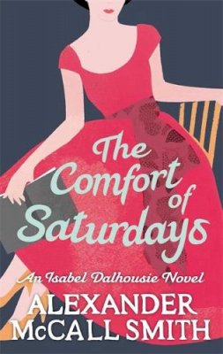 The Comfort of Saturdays Alexander Mccall Smith 9780349120553