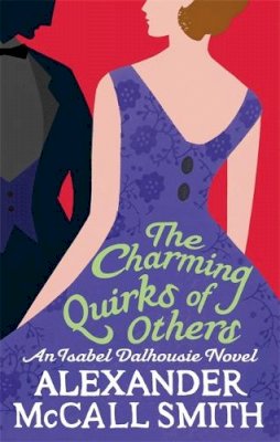 McCall Smith - The Charming Quirks of Others: An Isabel Dalhousie Novel (Isabel Dalhousie Novels) - 9780349123127 - V9780349123127